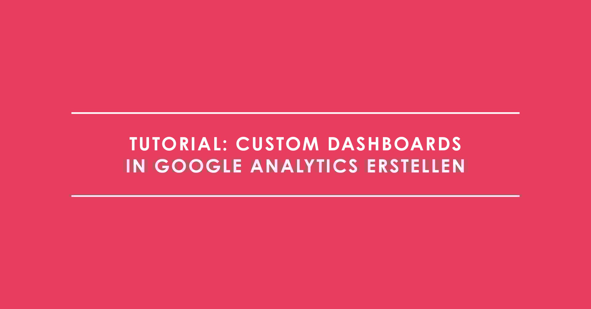Tutorial Custom Dashboards in Google Analytics erstellen